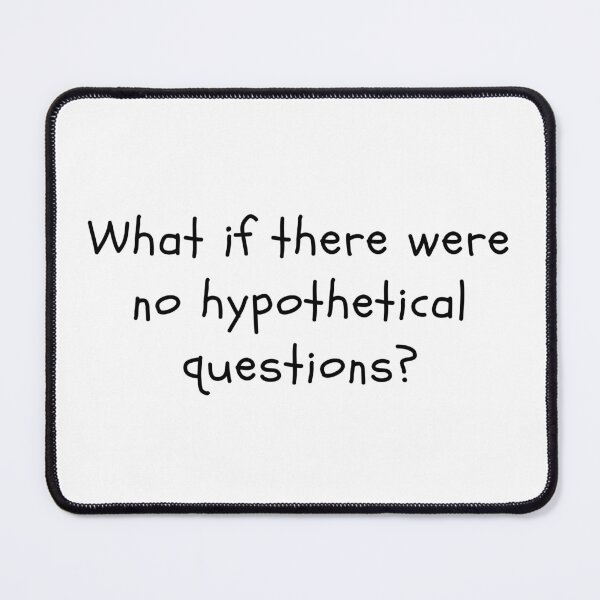 Item preview, What if there were no hypothetical questions? designed and sold by clivesandles.