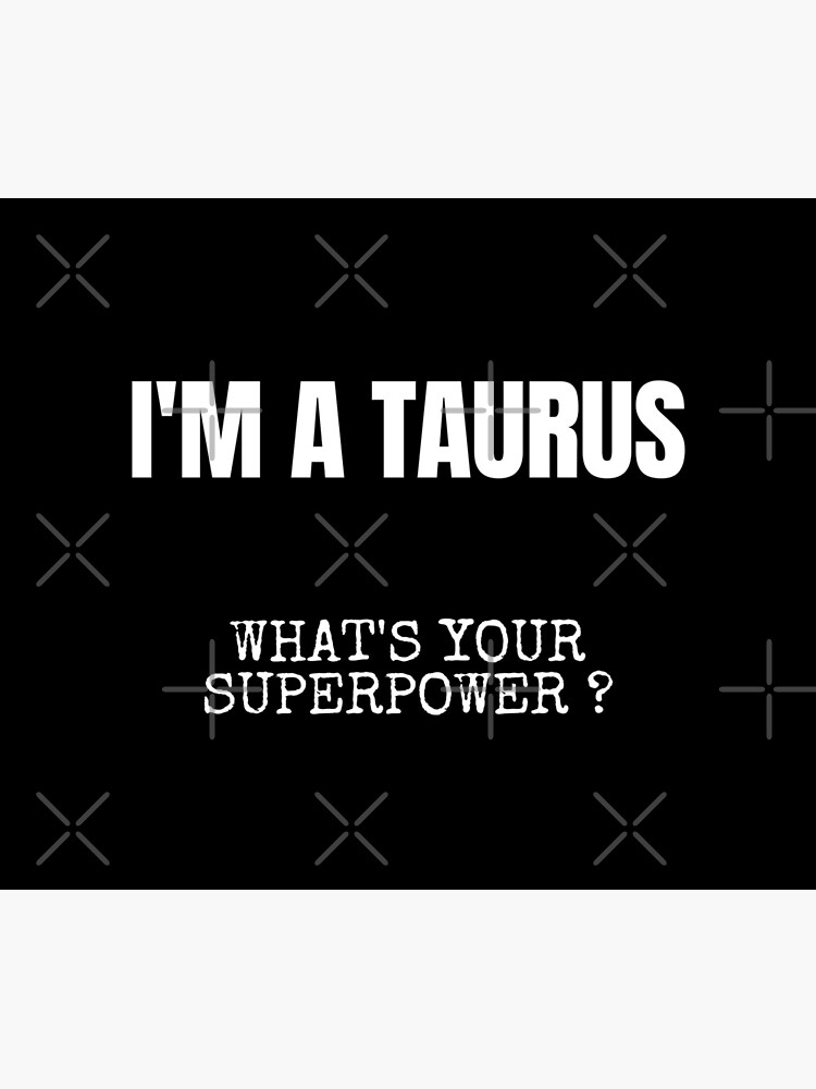 I m a Taurus what s your superpower Zodiac Sign