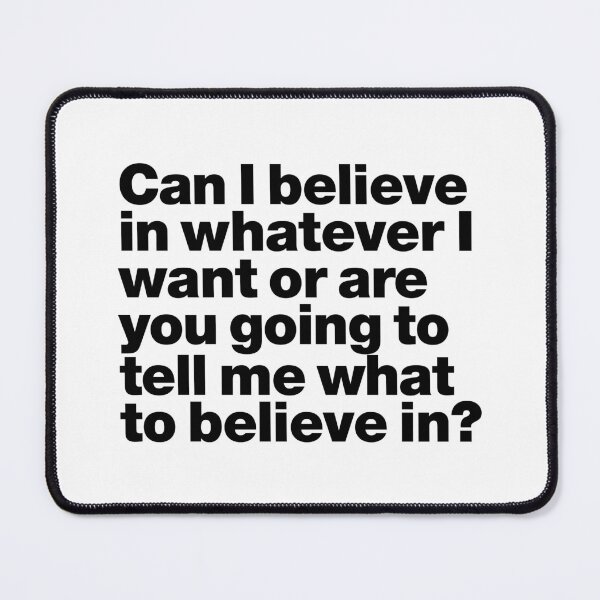 Item preview, Can I believe in whatever I want or are you going to tell me what to believe in (black)  designed and sold by dudethecreator.
