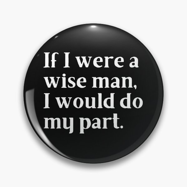 Item preview, If I were a wise man, I would do my part designed and sold by Trufictioneer.
