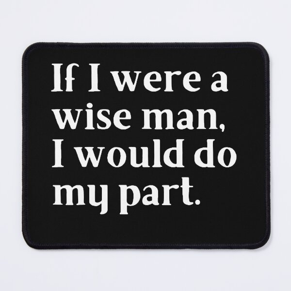Item preview, If I were a wise man, I would do my part designed and sold by Trufictioneer.