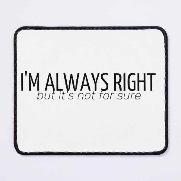 Item preview, I'm always right designed and sold by MaurizioDVP.