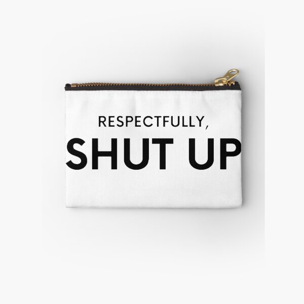 Item preview, Respectfully Shut Up designed and sold by Creatoe.