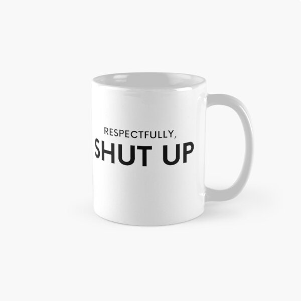 Item preview, Respectfully Shut Up designed and sold by Creatoe.