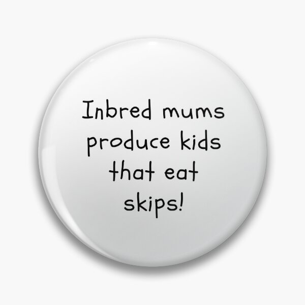 Item preview, Inbred mums produce kids that eat skips! designed and sold by clivesandles.