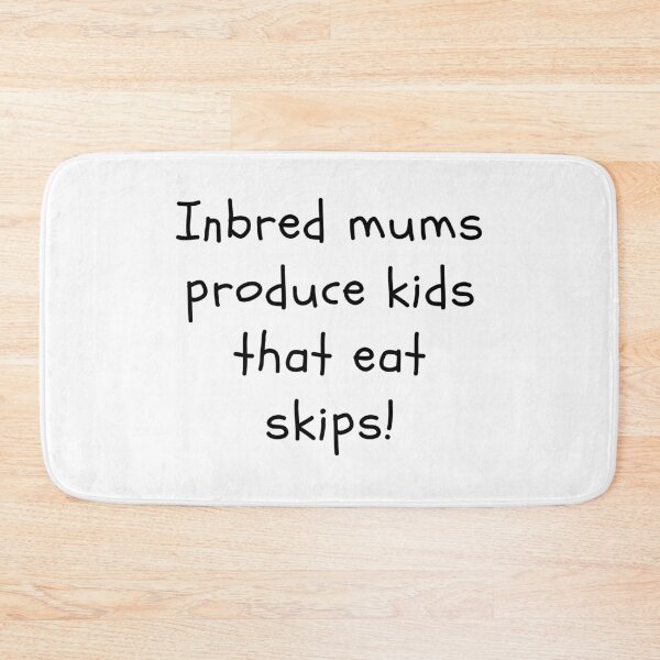 Item preview, Inbred mums produce kids that eat skips! designed and sold by clivesandles.