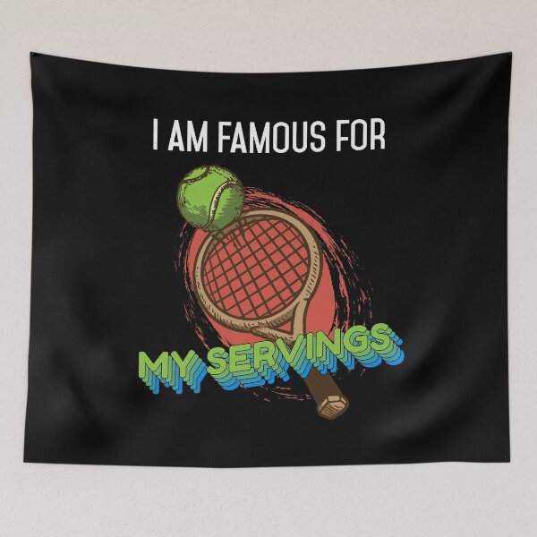 Item preview, I am Famous for my Servings Funny Tennis Tennis Player designed and sold by Rzelemenz.