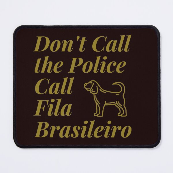 Item preview, Don't Call the Police, Call Fila Brasileiro. Brazilian Mastiff Dog Cute Funny Design designed and sold by silviaol.