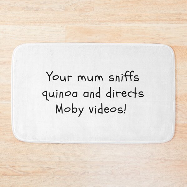 Item preview, Your mum sniffs quinoa and directs Moby videos! designed and sold by clivesandles.