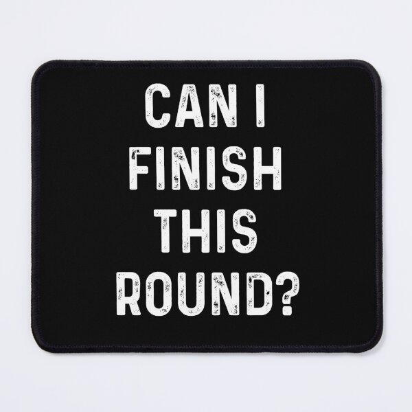 Item preview, Can I Finish This Round? designed and sold by Gamerss4Life.