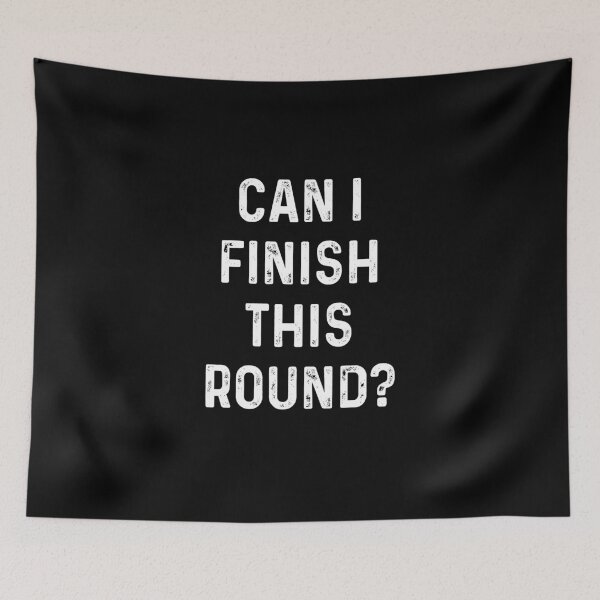 Item preview, Can I Finish This Round? designed and sold by Gamerss4Life.