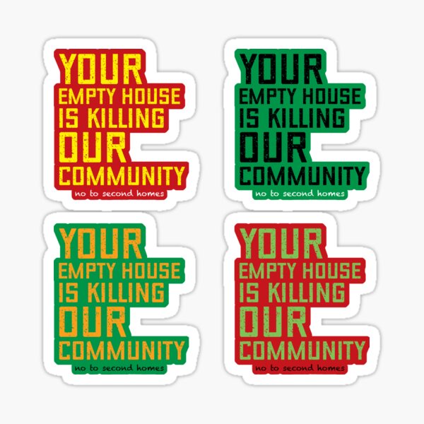 Your Empty House Is Killing Our Community, No To Second Homes Sticker Sheet Sticker