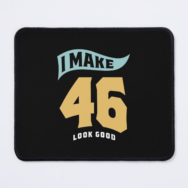 Item preview, I Make 46 Look Good - 46th Birthday designed and sold by cidolopez.