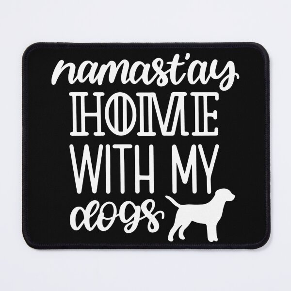 Item preview, Namastay home with my dogs designed and sold by pnkpopcorn.