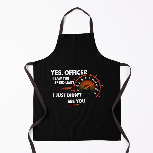 Item preview, Yes Officer I saw the speed limit I just didn't see you - car driver - speed lovers designed and sold by ANAS HO.