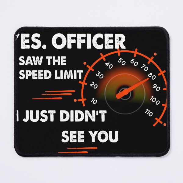 Item preview, Yes Officer I saw the speed limit I just didn't see you - car driver - speed lovers designed and sold by ANAS    HO.