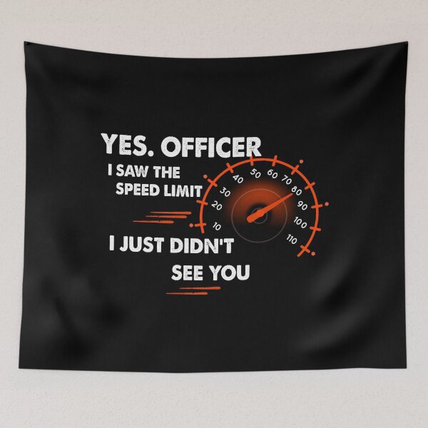 Item preview, Yes Officer I saw the speed limit I just didn't see you - car driver - speed lovers designed and sold by ANAS    HO.