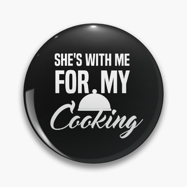 Item preview, She's With Me For My Cooking designed and sold by AmeliaStore1.