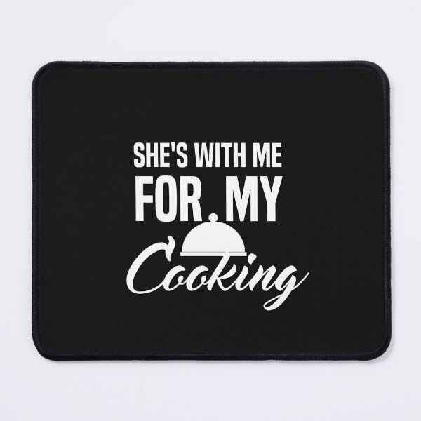 Item preview, She's With Me For My Cooking designed and sold by AmeliaStore1.