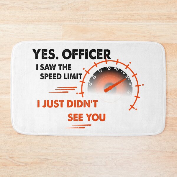 Item preview,   Yes Officer I saw the speed limit I just didn't see you - car driver - speed lovers designed and sold by ANAS    HO.