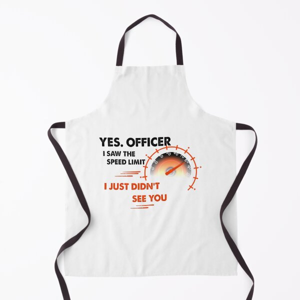 Item preview, Yes Officer I saw the speed limit I just didn't see you - car driver - speed lovers designed and sold by ANAS HO.