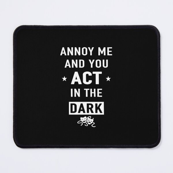 Item preview, Annoy me and you act in the dark gift designed and sold by Stageystuff.