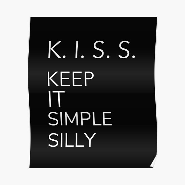 "K.I.S.S. Keep It Simple Silly" Poster for Sale by Mysmartworld Redbubble