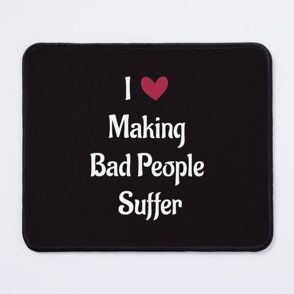 Item preview, I [heart] Making Bad People Suffer - I love Making Bad People Suffer, funny saying gift idea designed and sold by Beinfashion.