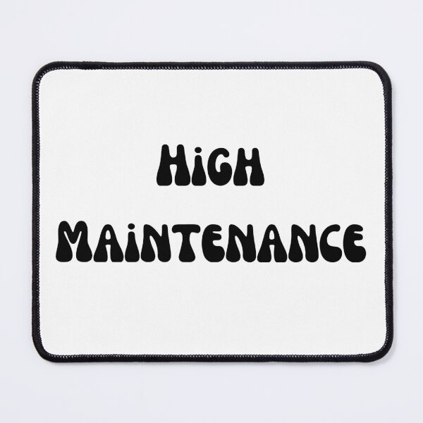 Item preview, High Maintenance Black Text designed and sold by smokelikeagirl.