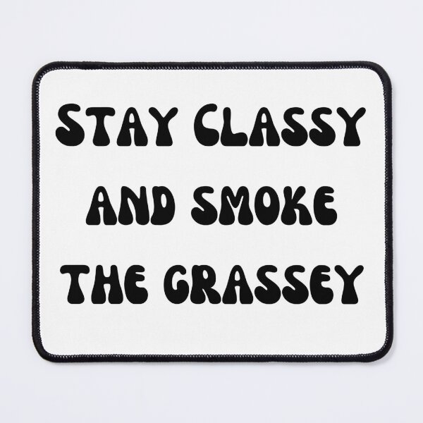 Item preview, stay classy and smoke the grassey Black Text designed and sold by smokelikeagirl.