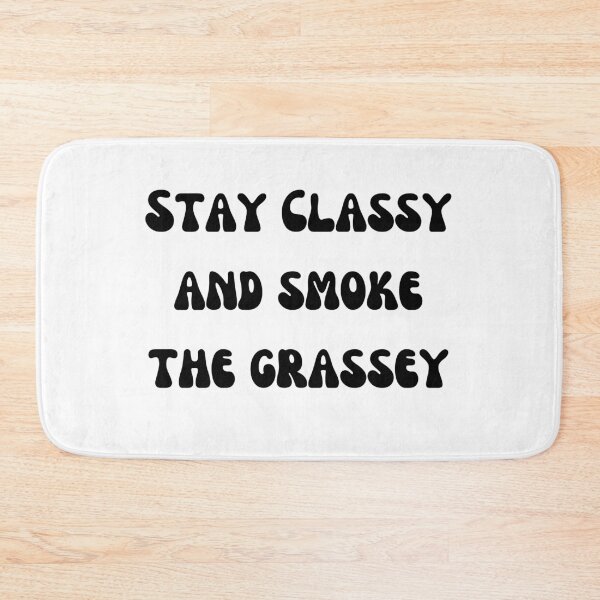 Item preview, stay classy and smoke the grassey Black Text designed and sold by smokelikeagirl.