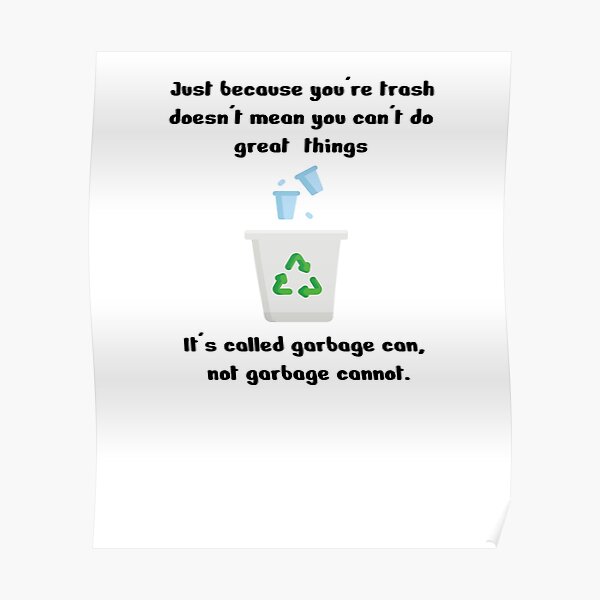 Garbage Quote Posters for Sale | Redbubble Garbage Quote Posters for Sale | Redbubble