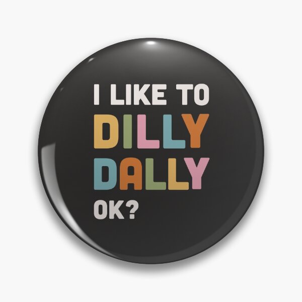 Item preview, I like to Dilly Dally slogan designed and sold by BlockDashArt.