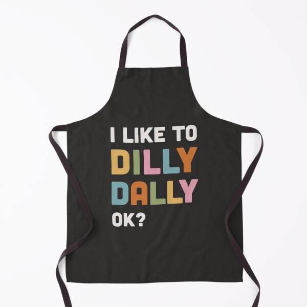 Item preview, I like to Dilly Dally slogan designed and sold by BlockDashArt.