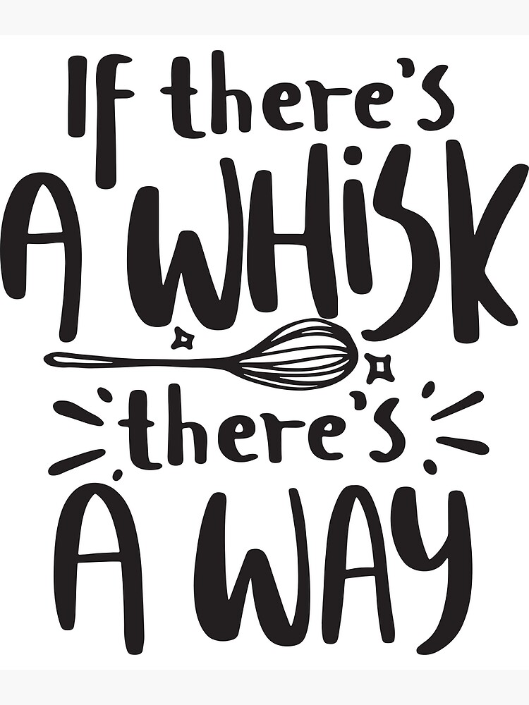 "If There's A Whisk There's A Way Funny Baking Quotes" Photographic