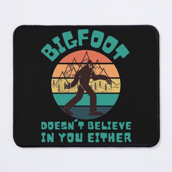 Item preview, bigfoot doesnt believe in you either designed and sold by Hey-Nice-Shirt.