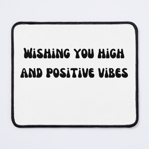 Item preview, Wishing you high and positive vibes Black Text designed and sold by smokelikeagirl.