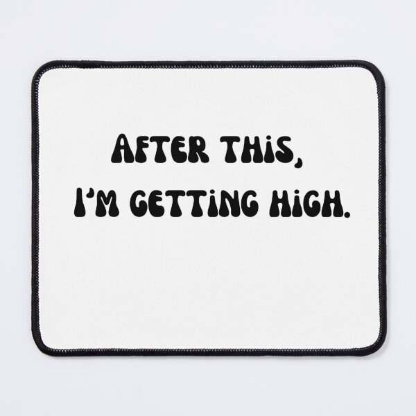 Item preview, After this, I'm getting high. Black Text designed and sold by smokelikeagirl.