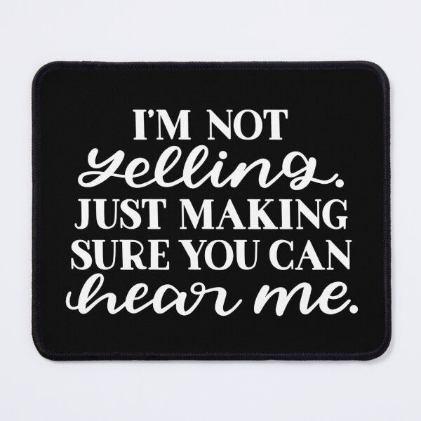 Item preview, I'm not yelling just making sure you can hear me designed and sold by pnkpopcorn.
