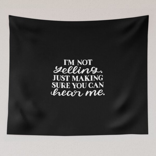 Item preview, I'm not yelling just making sure you can hear me designed and sold by pnkpopcorn.