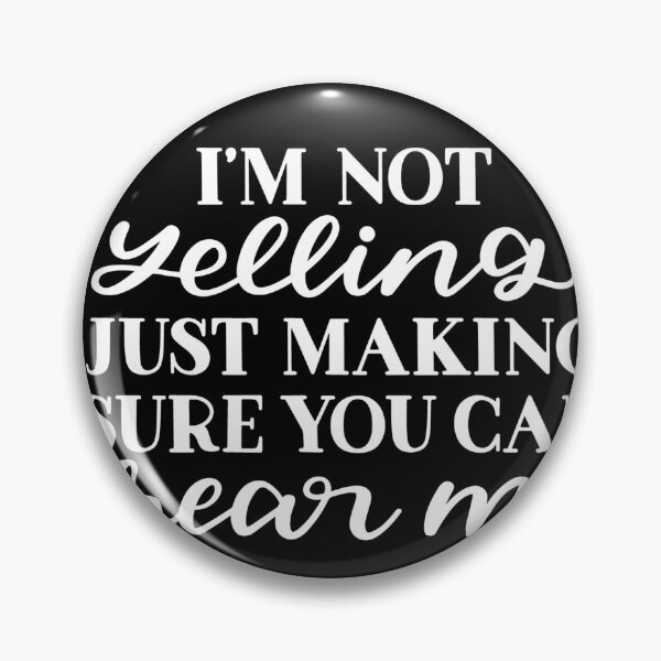 Item preview, I'm not yelling just making sure you can hear me designed and sold by pnkpopcorn.
