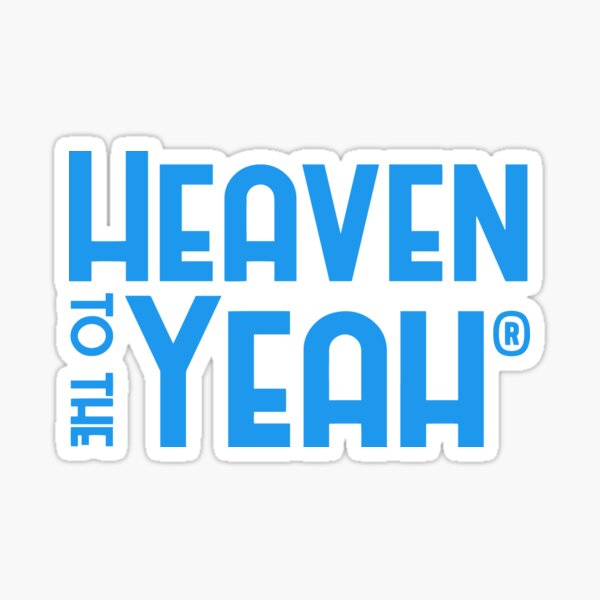Heaven to the Yeah Sticker