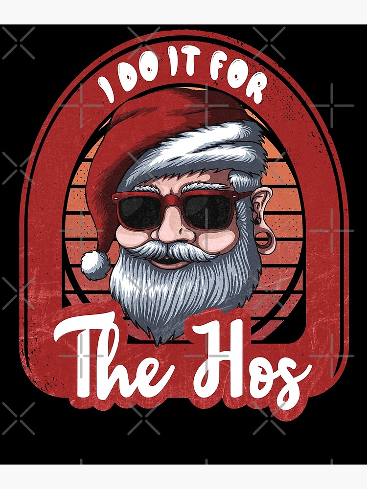 I do it for the hos funny Santa dirty xmas inappropriate christmas | Art  Print