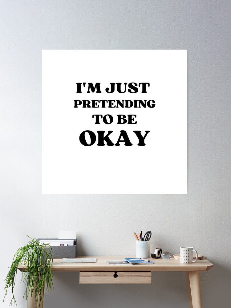 PRETENDING TO BE OKAY QUOTES –