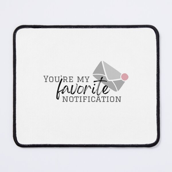 Item preview, You're My Favorite Notification designed and sold by CristinCares.