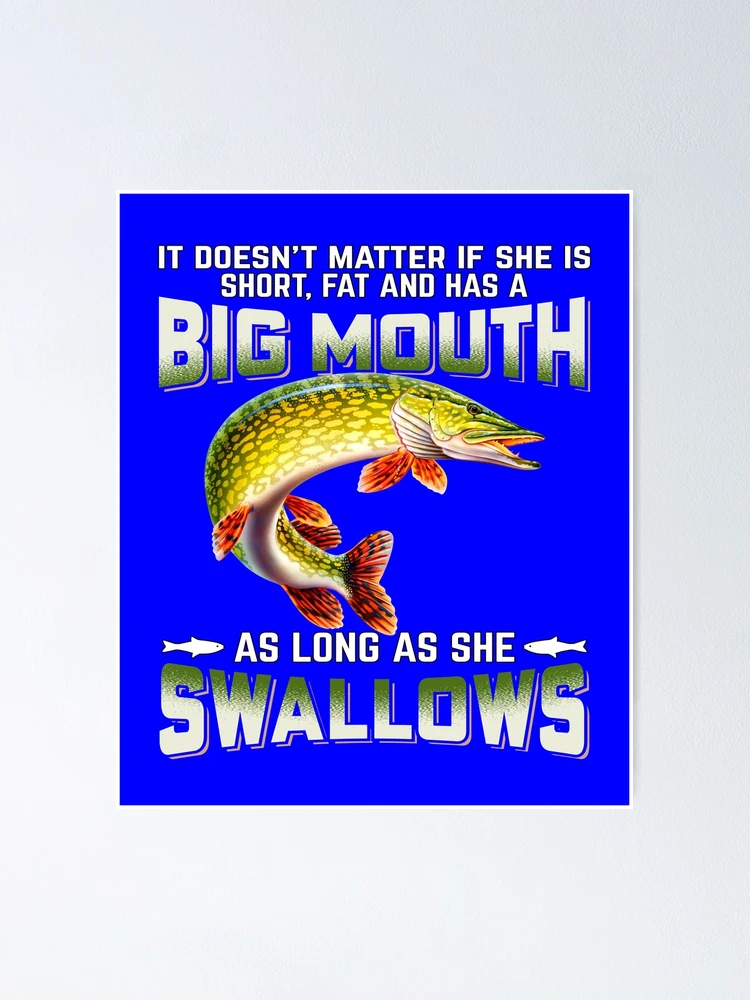 Mens Doesn't Matter If She Is Short Fat Big Mouth Fishing Shirt