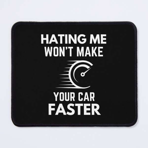 Item preview, Hating Me Won’t Make Your Car Faster Humor designed and sold by EllConApparel.