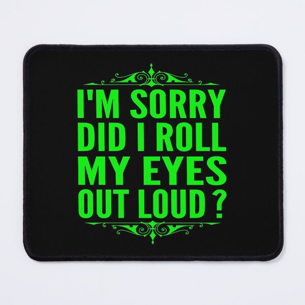 Item preview, I'm Sorry Did I Roll My Eyes Out Loud Green Typography Funny Quotes in Normal Style designed and sold by Vasabi88.