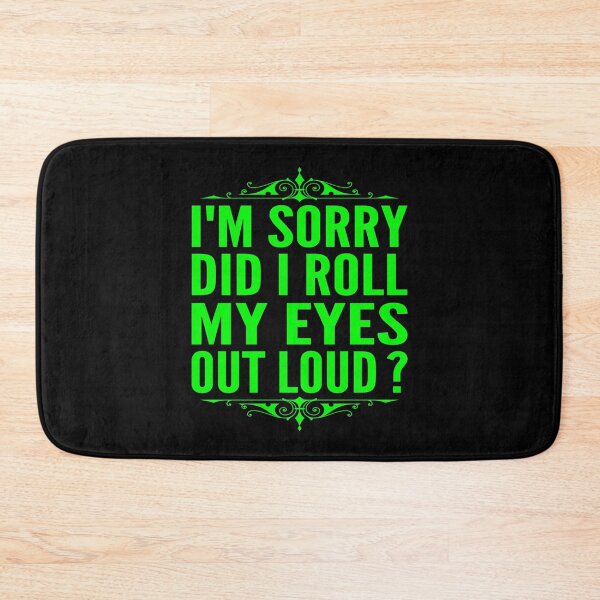 Item preview, I'm Sorry Did I Roll My Eyes Out Loud Green Typography Funny Quotes in Normal Style designed and sold by Vasabi88.