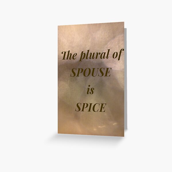The plural of spouse is spice Greeting Card